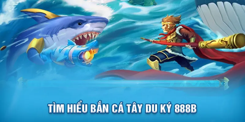 Bắn cá Tây Du Ký 999bet